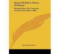 John Simpson Emery Speech Of John S. Emery Of Boston (Tascabile)