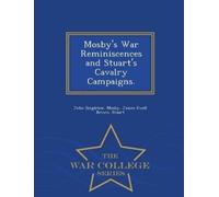 John Singleton Mo Mosby's War Reminiscences and Stuart's Cavalry Cam (Tascabile)