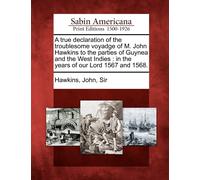 John Sir Hawkin A True Declaration of the Troublesome Voyadge of M. (Tascabile)