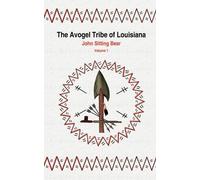 John Sitting Bear The Avogel Tribe of Louisiana (Tascabile)