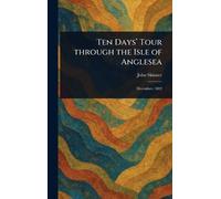 John Skinner Ten Days' Tour Through the Isle of Anglesea (Copertina rigida)