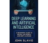 John Slavio Deep Learning and Artificial Intelligence (Copertina rigida)