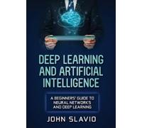John Slavio Deep Learning and Artificial Intelligence (Tascabile)