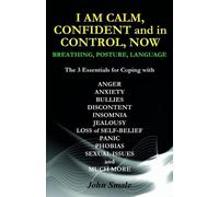 John Smale I AM CALM, CONFIDENT and in CONTROL, NOW (Tascabile)