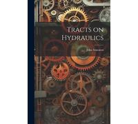 John Smeaton Tracts on Hydraulics (Tascabile)