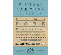 John Smedley Home Pork Production - A Popular Treatise Containing Co (Tascabile)