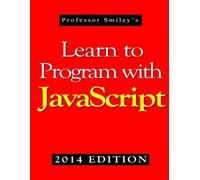 John Smiley Learn to Program with JavaScript (2014 Edition) (Tascabile)