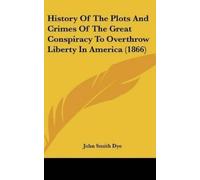 John Smith Dye History Of The Plots And Crimes Of The Great C (Copertina rigida)