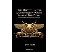 John Smith The Hittite Empire (Tascabile)