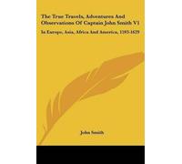 John Smith The True Travels, Adventures And Observations Of Captain (Tascabile)