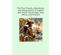 John Smith The True Travels, Adventures, and Observations of Captain (Tascabile)