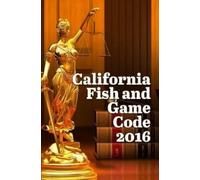 John Snape California Fish and Game Code 2016 (Tascabile)