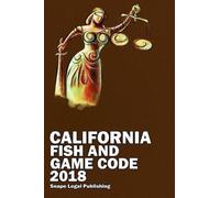 John Snape California Fish and Game Code 2018 (Tascabile)
