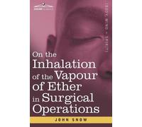 John Snow On the Inhalation of the Vapour of Ether in Surgical Opera (Tascabile)