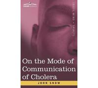 John Snow On the Mode of Communication of Cholera (Tascabile)