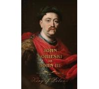 John Sobieski The Life of King John Sobieski (Copertina rigida)