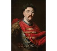 John Sobieski The Life of King John Sobieski (Tascabile)