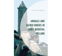 John Soderberg Animals and Sacred Bodies in Early Medieval Ireland (Tascabile)