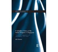 John Solomon A Subaltern History of the Indian Diaspora in Singapore (Tascabile)