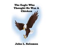 John Solomon The Eagle Who Thought He Was A Chicken (Tascabile)