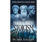 John Sorensen The Practical Path to Stoicism (Tascabile)