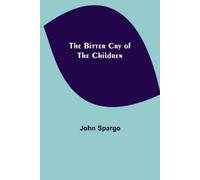John Spargo The Bitter Cry of the Children (Tascabile)