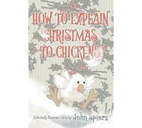 John Spiers How To Explain Christmas To Chickens (Tascabile)
