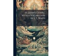 John St. John's Gospel, With a Vocabulary by J. T. White (Copertina rigida)