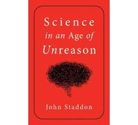 John Staddon Science in an Age of Unreason (Copertina rigida)