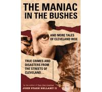 John Stark Bell The Maniac in the Bushes and More Tales of Cleveland (Tascabile)