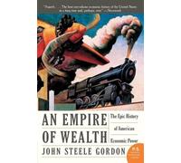 John Steele Gordon – Empire of Wealth – La storia epica del potere economico americano – Tascabile