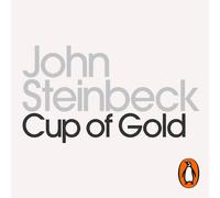 John Steinbeck Cup of Gold: A Life of Sir Henry Morgan, Buccaneer, (Audiobook)