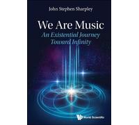 John Stephen Sharp We Are Music: An Existential Journey Toward Infin (Tascabile)