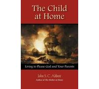 John Stevens Cabot Abbott The Child at Home (Tascabile)