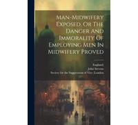John Stevens En Man-midwifery Exposed, Or The Danger And Immorality (Tascabile)
