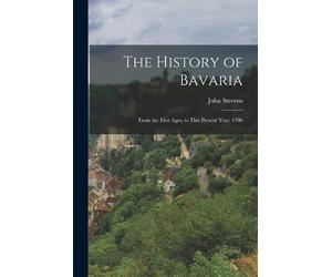 John Stevens The History of Bavaria (Tascabile)