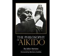 John Stevens The Philosophy of Aikido (Tascabile)