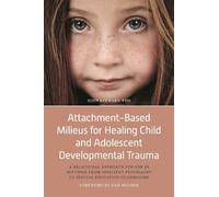 John Stewart Attachment-Based Milieus for Healing Child and Adolesce (Tascabile)