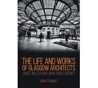 John Stewart, F The Life and Works of Glasgow Architects James Mille (Tascabile)