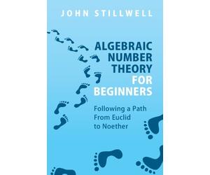 John Stillwell Algebraic Number Theory for Beginners (Tascabile)