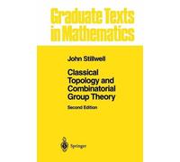 John Stillwell Classical Topology and Combinatorial Group Theory (Tascabile)