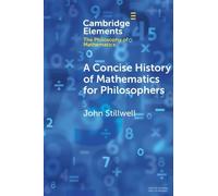 John Stillwell Concise History of Mathematics for Philosophers (Tascabile)