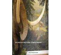 John Stojanowski Ice Age Extinctions, a New Theory (Tascabile)