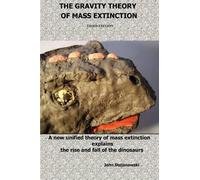 John Stojanowski THE Gravity Theory of Mass Extinction (Tascabile)