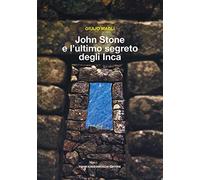 Libri Giulio Magli - John Stone E L'ultimo Segreto Degli Inca