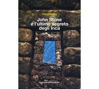 Libri Giulio Magli - John Stone E L'ultimo Segreto Degli Inca