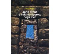 Libri Giulio Magli - John Stone E L'ultimo Segreto Degli Inca