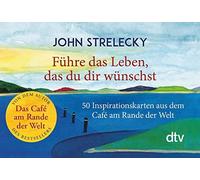 John Strelecky Führe das Leben, das du dir wünschst: 50 Inspiration (Tascabile)