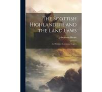 John Stuart 180 The Scottish Highlanders and the Land Laws; an Histo (Tascabile)