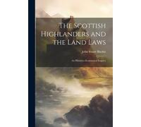 John Stuart 180 The Scottish Highlanders and the Land Laws; an Histo (Tascabile)